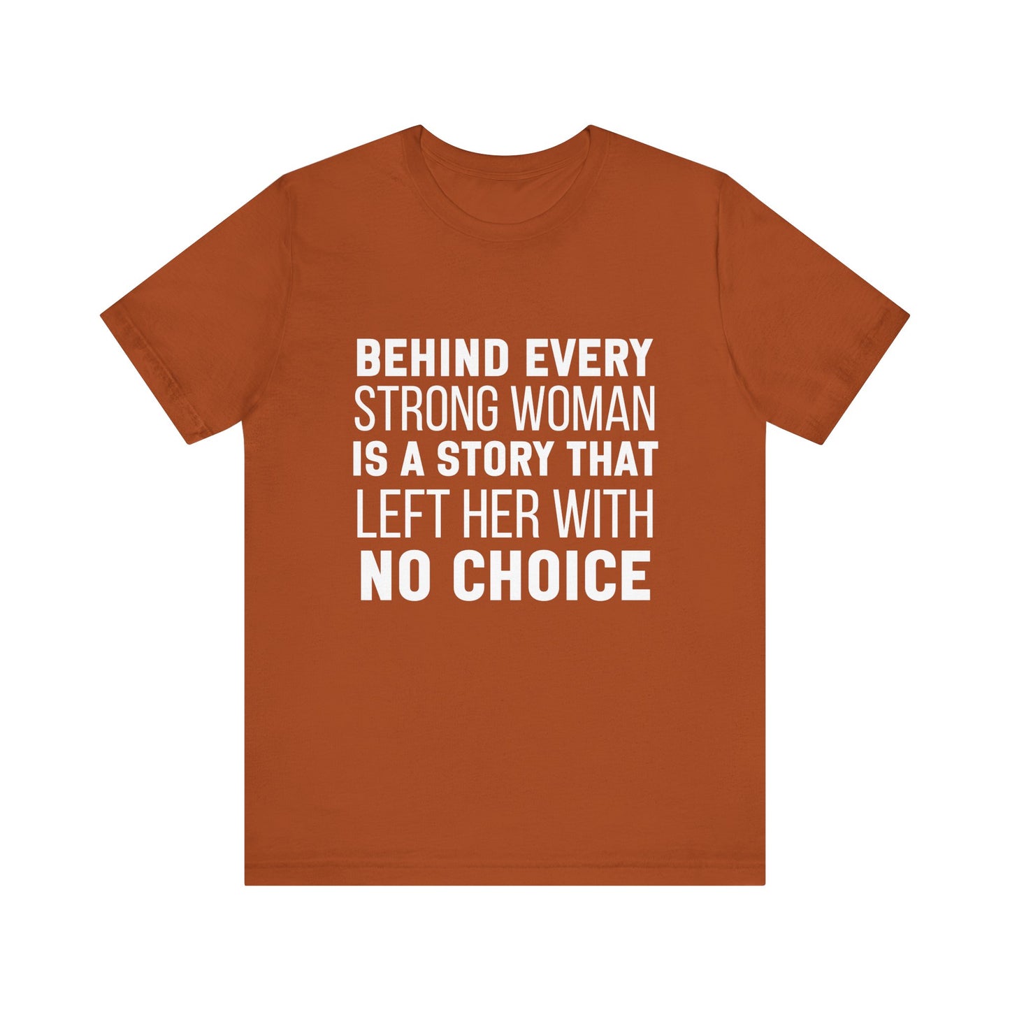Behind Every Strong Woman Bold Motivational Quote T-shirt