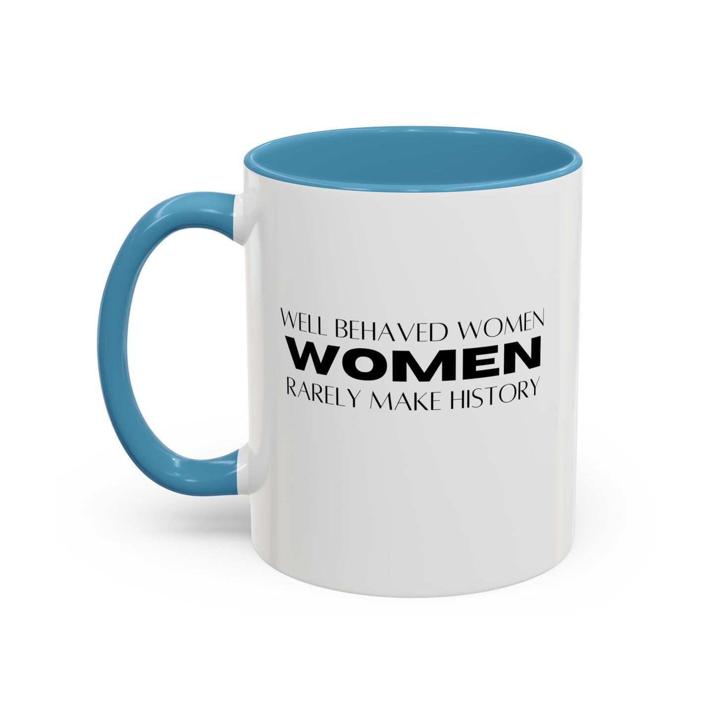 Well Behaved Women Quote Mug | Inspirational Quote | Motivational Gift Mug | Ceramic Mug | 11oz Accent Mug | 15oz Accent Mug