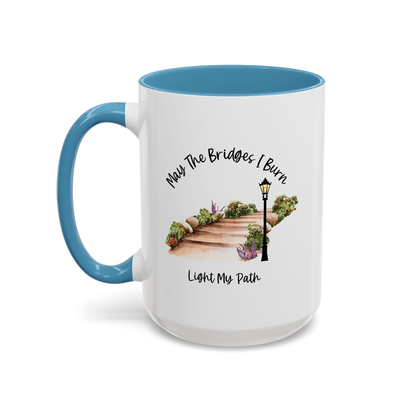 Cute May The Bridges I Burn Light My Path Mug |11oz Accent Mug | 15oz Accent Mug | Ceramic | Inspirational Gift | Conversation Starter