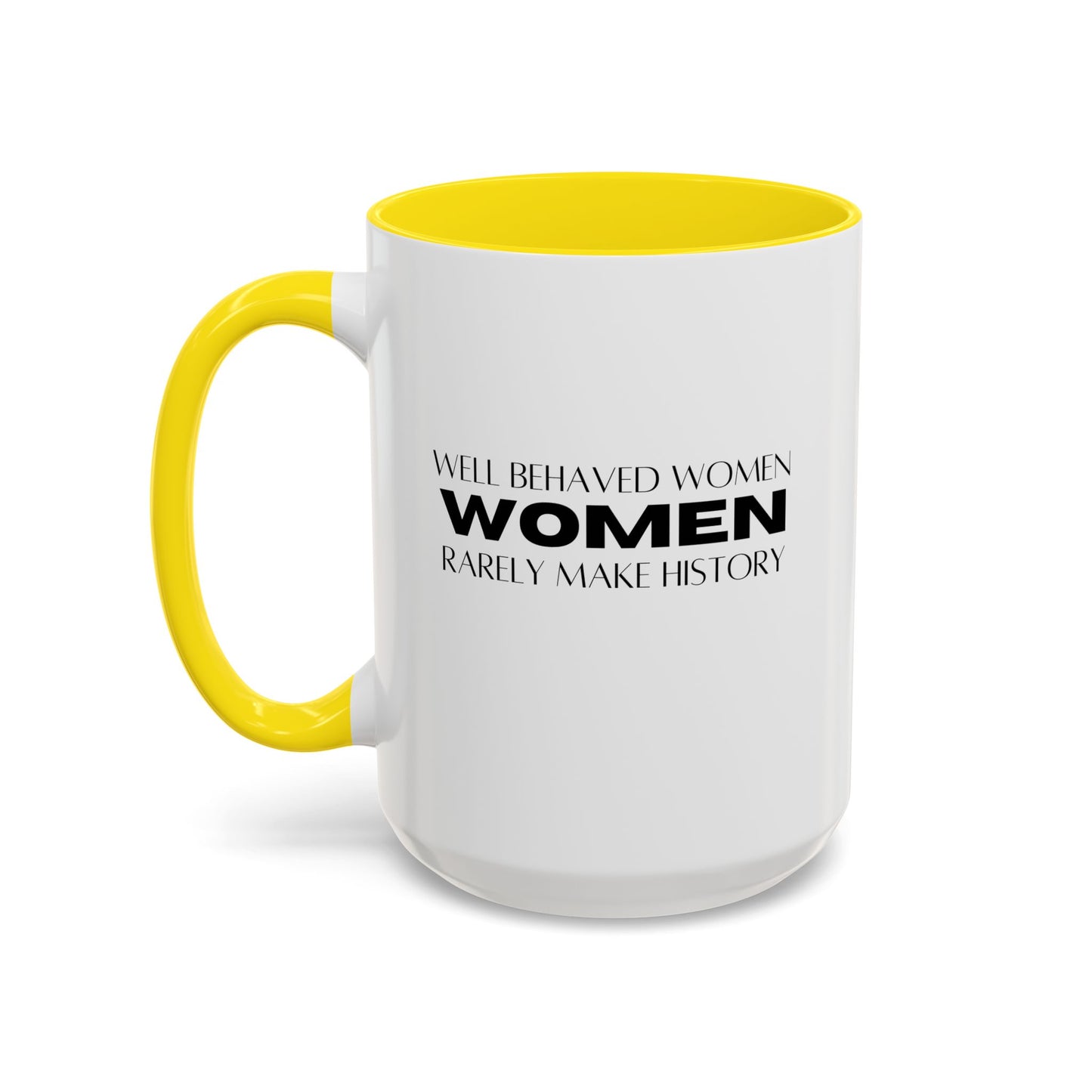 Well Behaved Women Quote Mug | Inspirational Quote | Motivational Gift Mug | Ceramic Mug | 11oz Accent Mug | 15oz Accent Mug