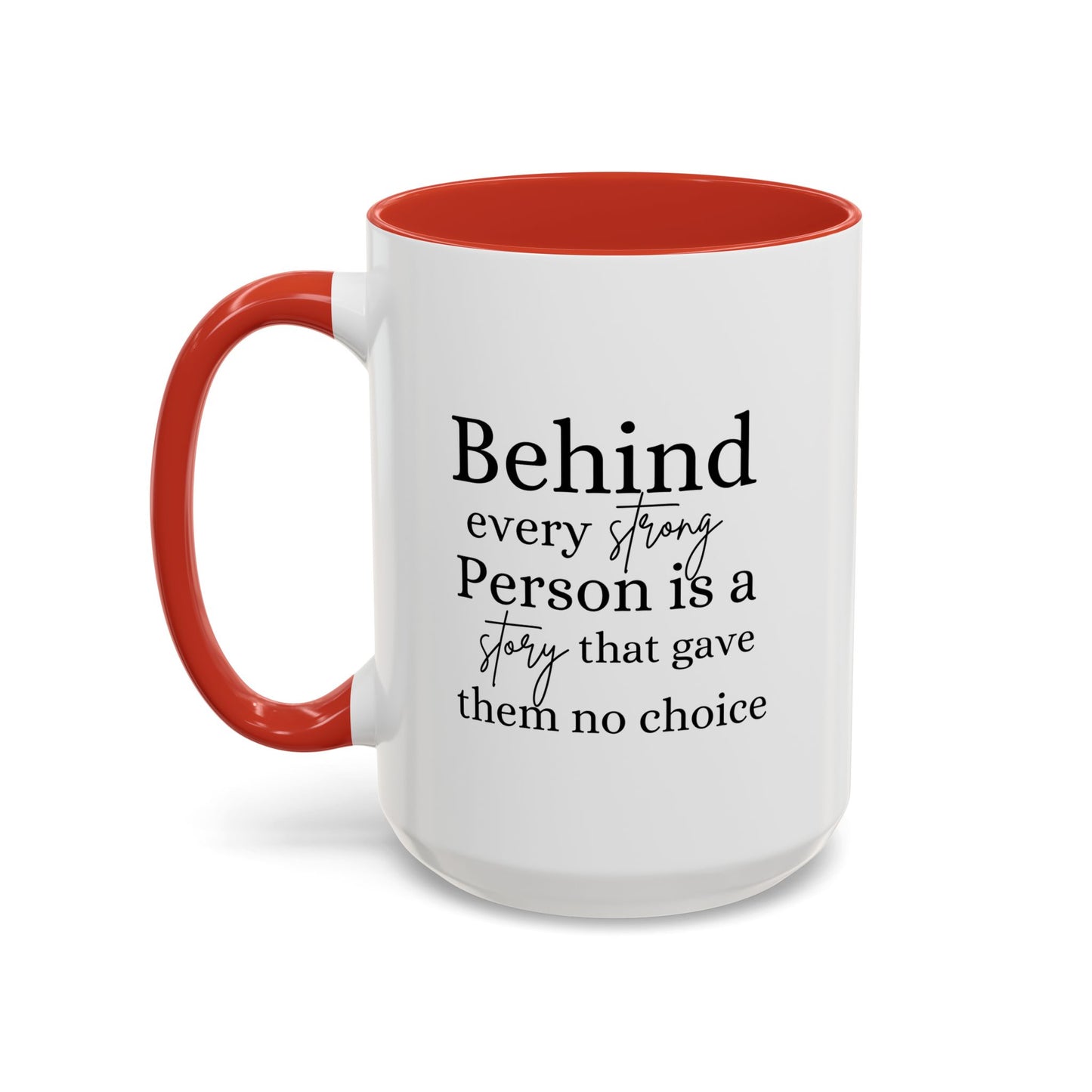 Behind Every Strong Person Inspirational Quote Gift | Motivational Quote Gift | Ceramic Mug | 11oz Accent Mug | 15oz Accent Mug