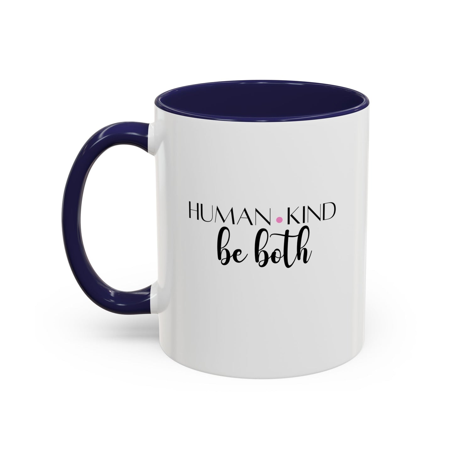 Human Kind Motivational Gift | Inspirational Quote Gift | Motivational Quote Gift | Ceramic Mug | 11oz Accent Mug | 15oz Accent Mug