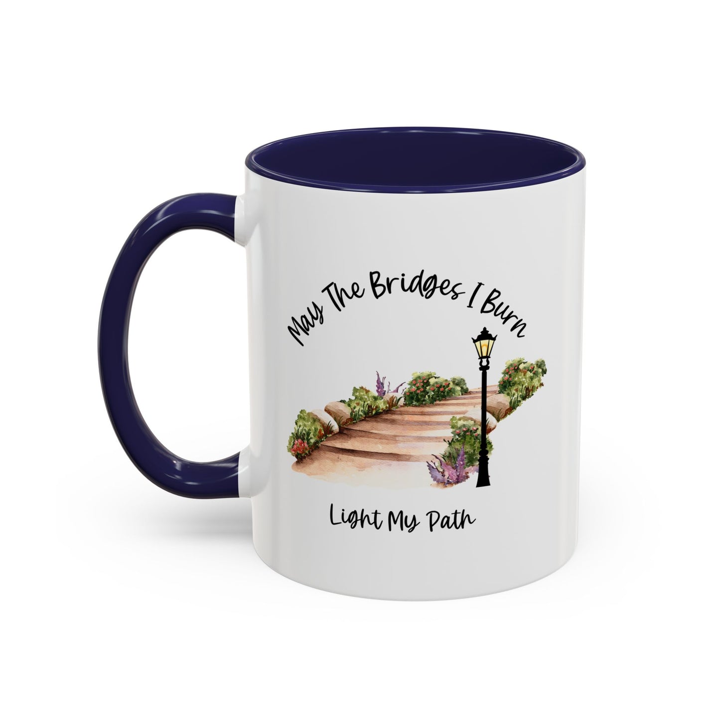 Cute May The Bridges I Burn Light My Path Mug |11oz Accent Mug | 15oz Accent Mug | Ceramic | Inspirational Gift | Conversation Starter