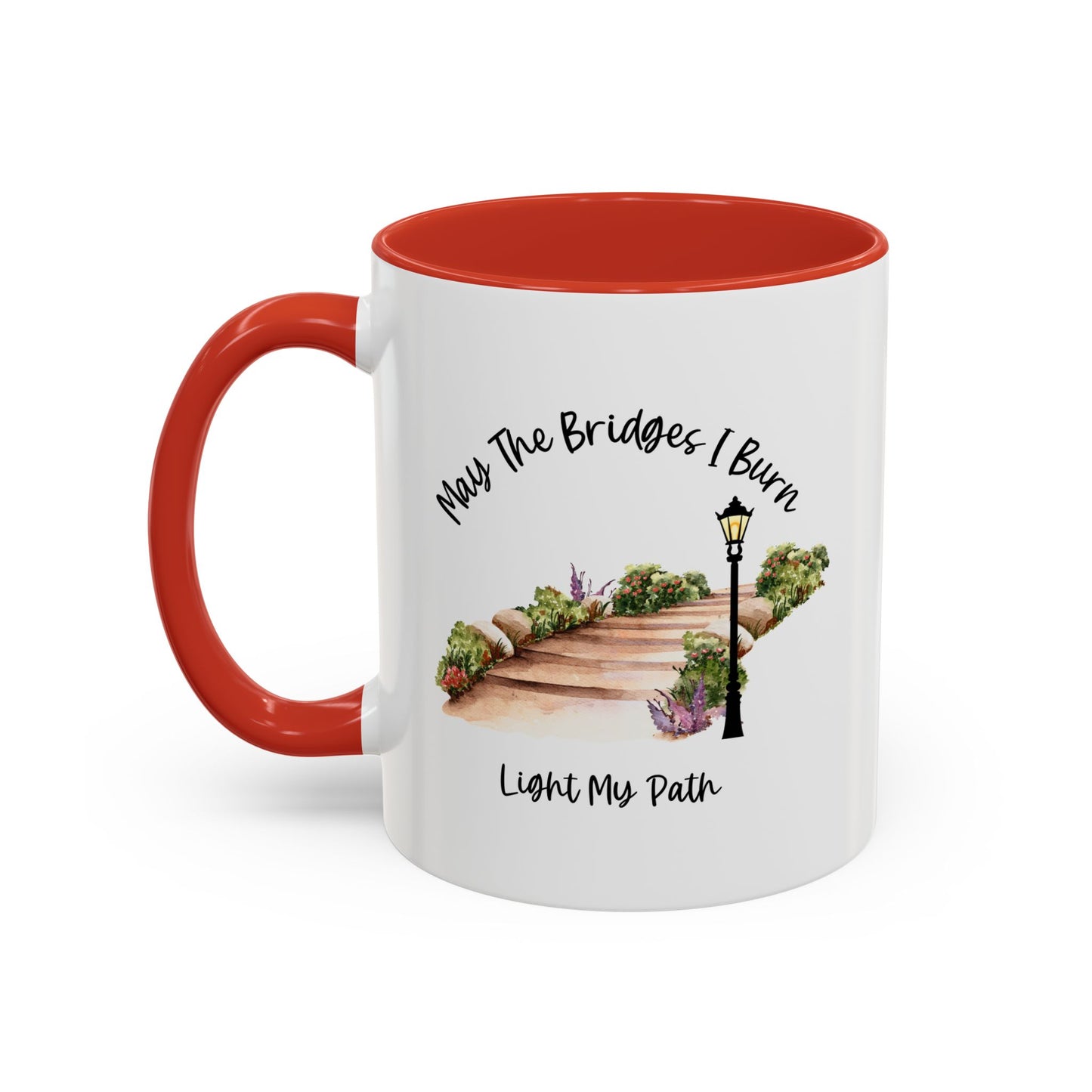 Cute May The Bridges I Burn Light My Path Mug |11oz Accent Mug | 15oz Accent Mug | Ceramic | Inspirational Gift | Conversation Starter
