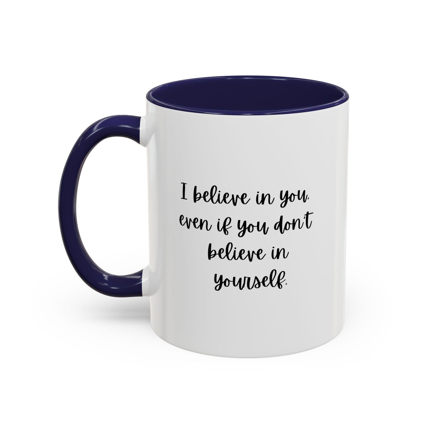 I Believe In You Inspirational Mug | Inspirational Quote Gift | Motivational Quote Gift | Ceramic Mug | 11oz Accent Mug | 15oz Accent Mug