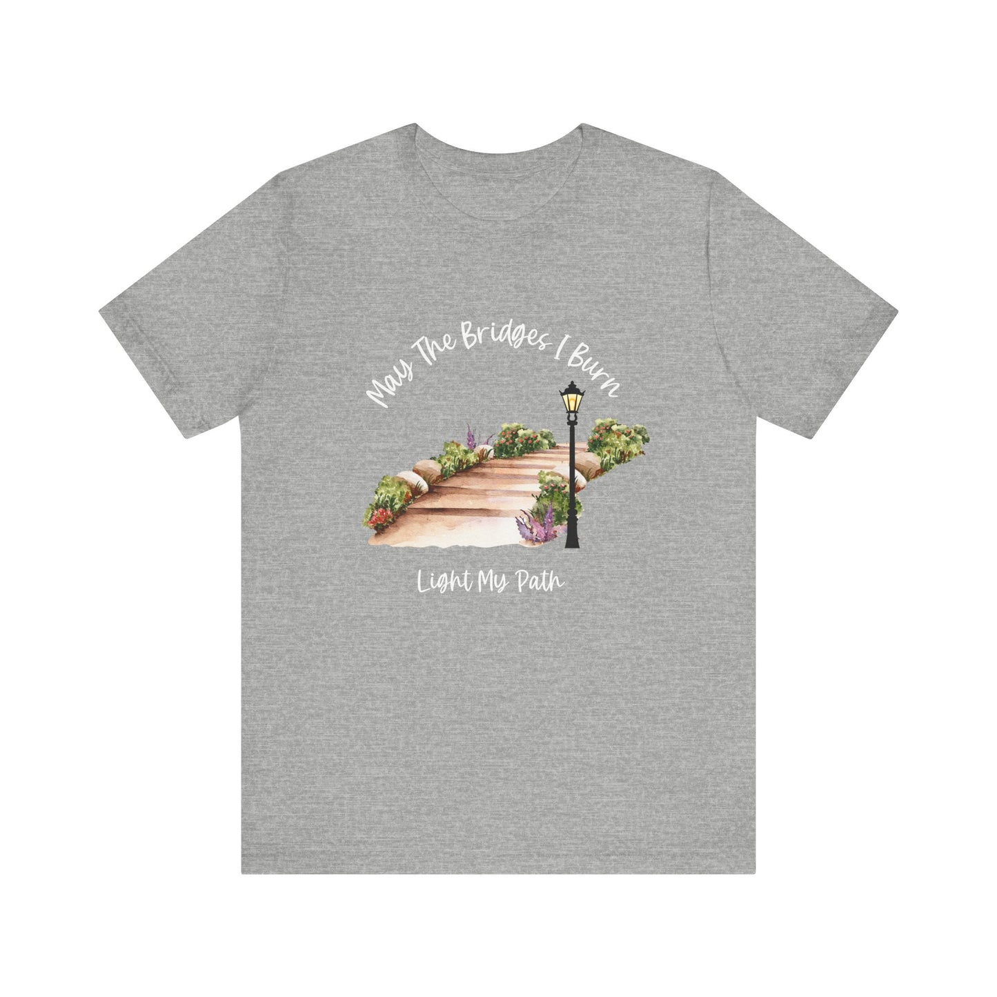 May The Bridges I Burn Light My Path Self-Care T-shirt