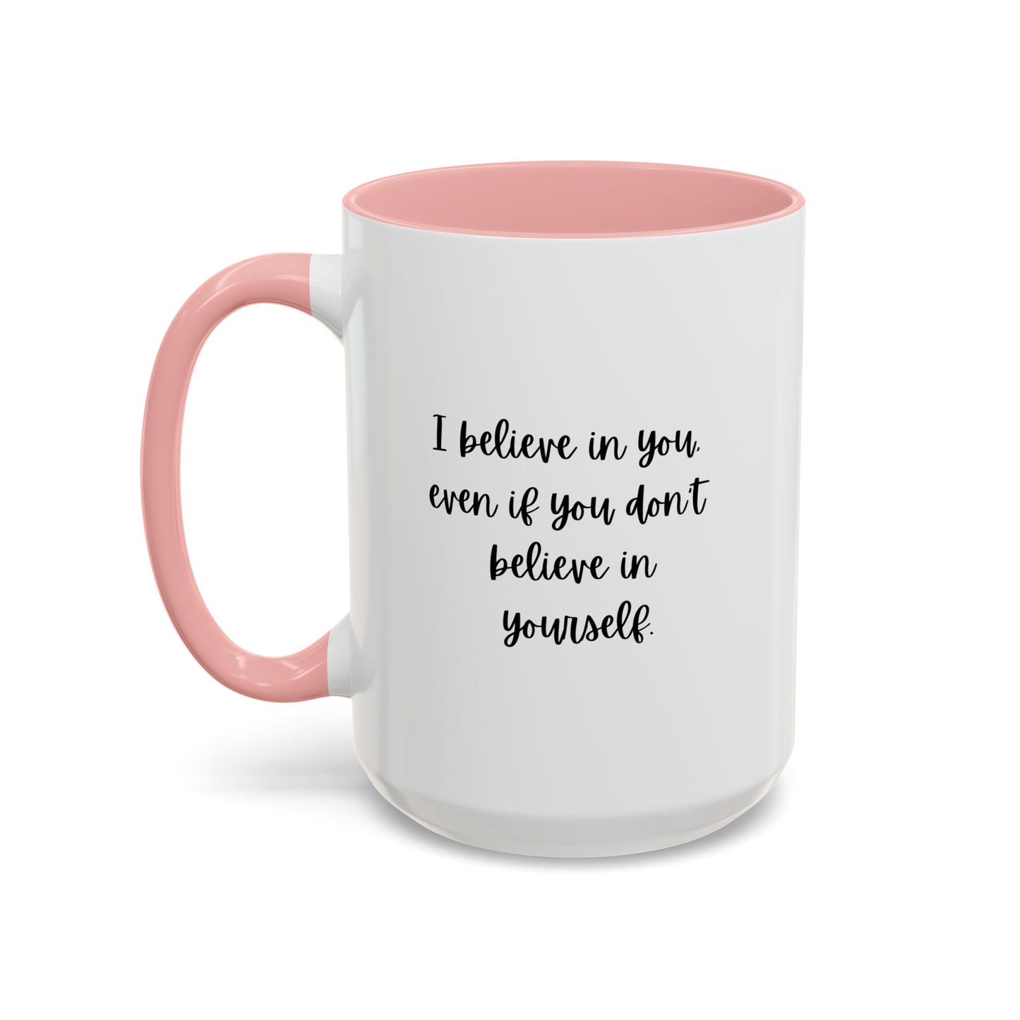 I Believe In You Inspirational Mug | Inspirational Quote Gift | Motivational Quote Gift | Ceramic Mug | 11oz Accent Mug | 15oz Accent Mug