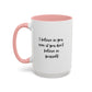 I Believe In You Inspirational Mug | Inspirational Quote Gift | Motivational Quote Gift | Ceramic Mug | 11oz Accent Mug | 15oz Accent Mug