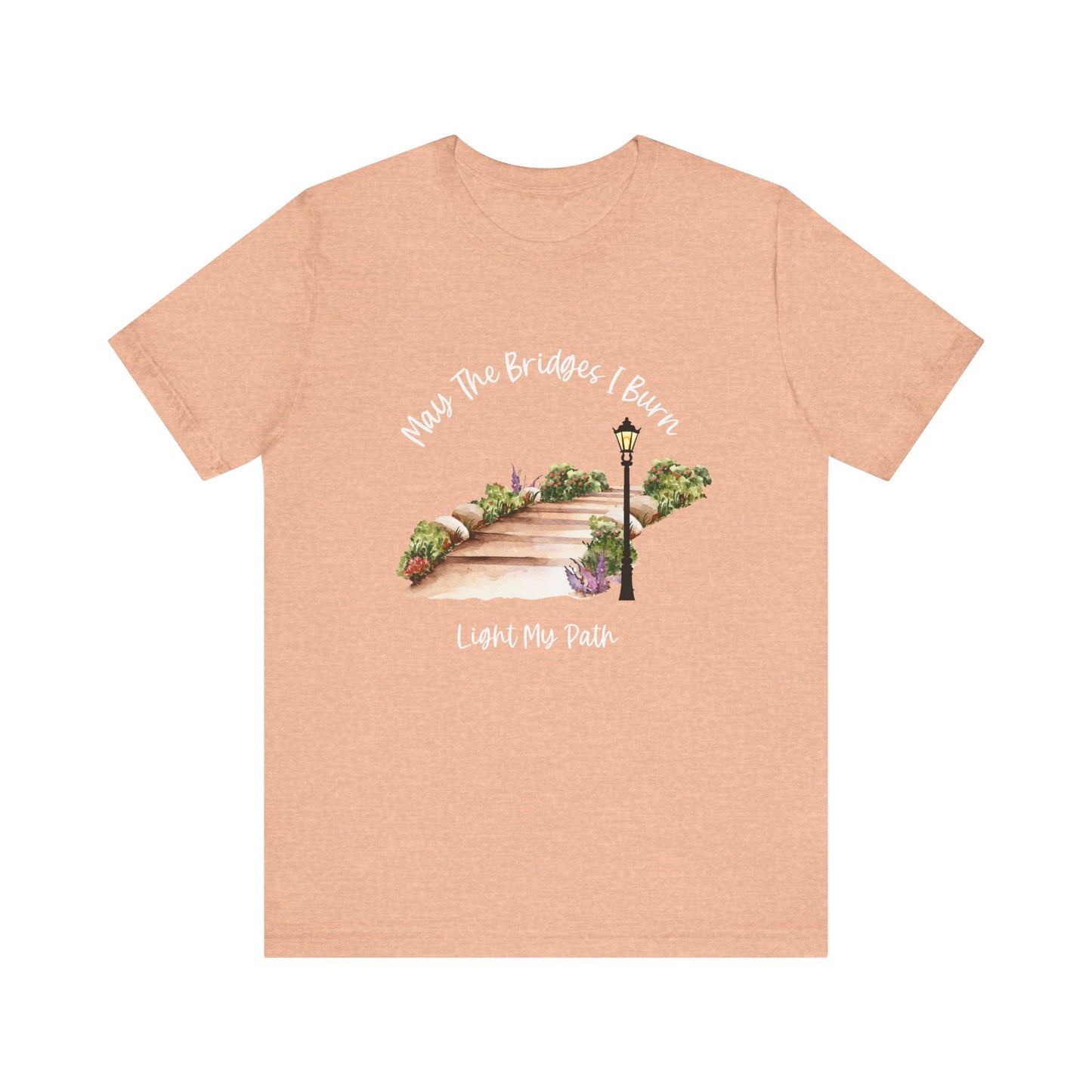 May The Bridges I Burn Light My Path Self-Care T-shirt