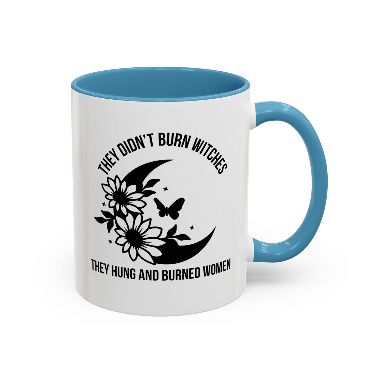 Feminist Mug | Women's Rights Mug | They Didn't Burn Witches | Viral Mug Quote | 11oz Accent Mug | 15oz Accent Mug