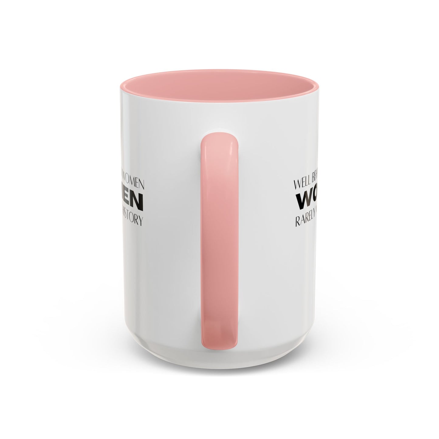 Well Behaved Women Quote Mug | Inspirational Quote | Motivational Gift Mug | Ceramic Mug | 11oz Accent Mug | 15oz Accent Mug