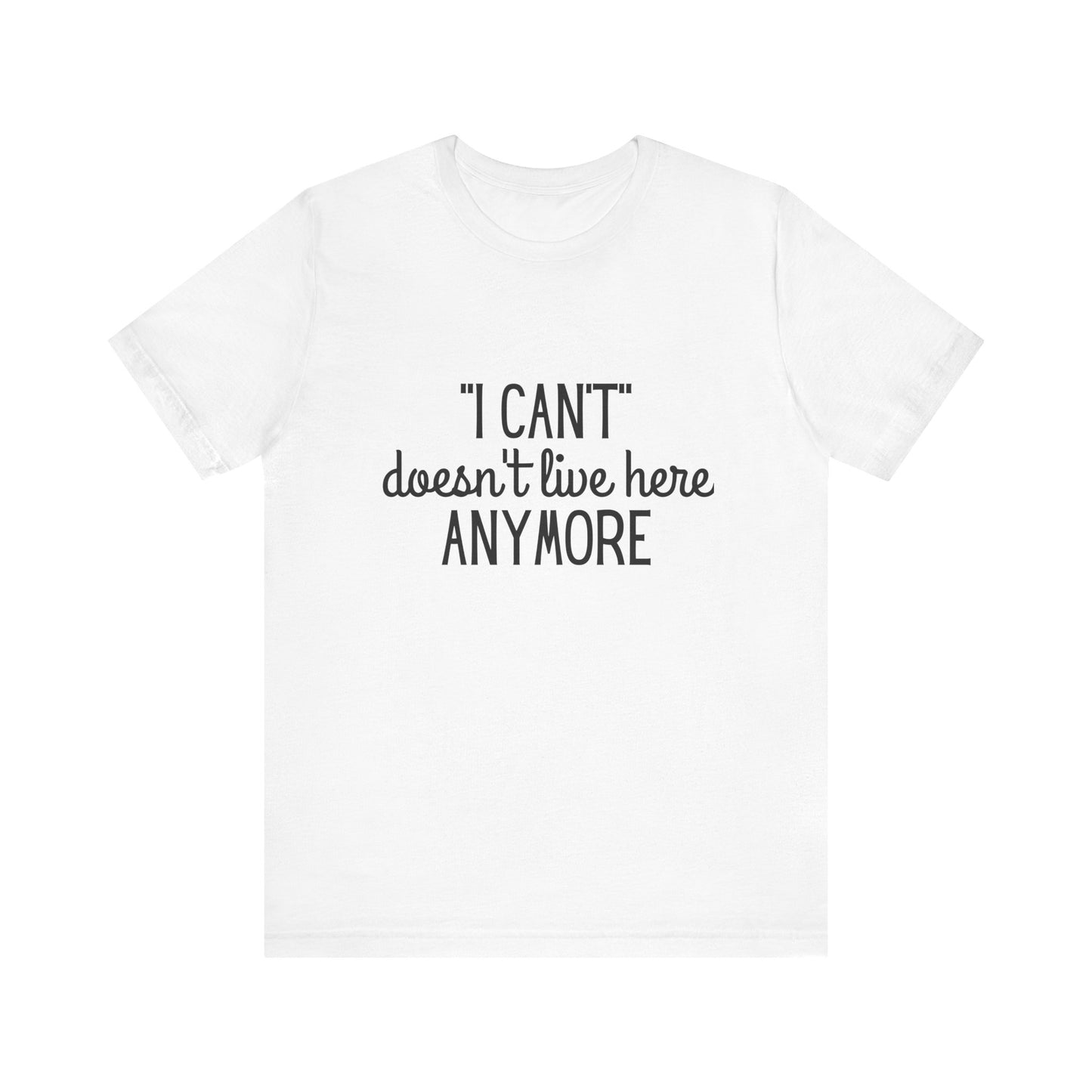 Cute "I Can't" Motivational Quote | Bella Canvas T-shirt