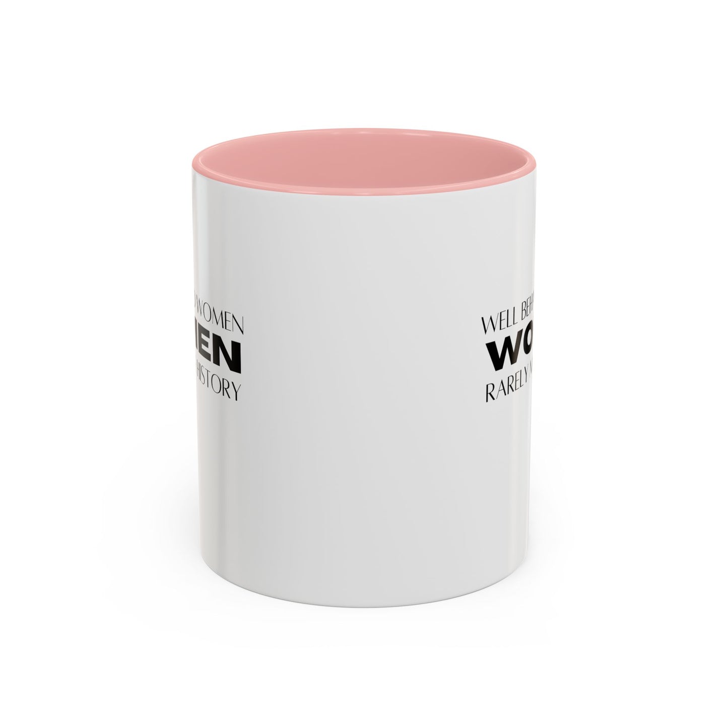 Well Behaved Women Quote Mug | Inspirational Quote | Motivational Gift Mug | Ceramic Mug | 11oz Accent Mug | 15oz Accent Mug