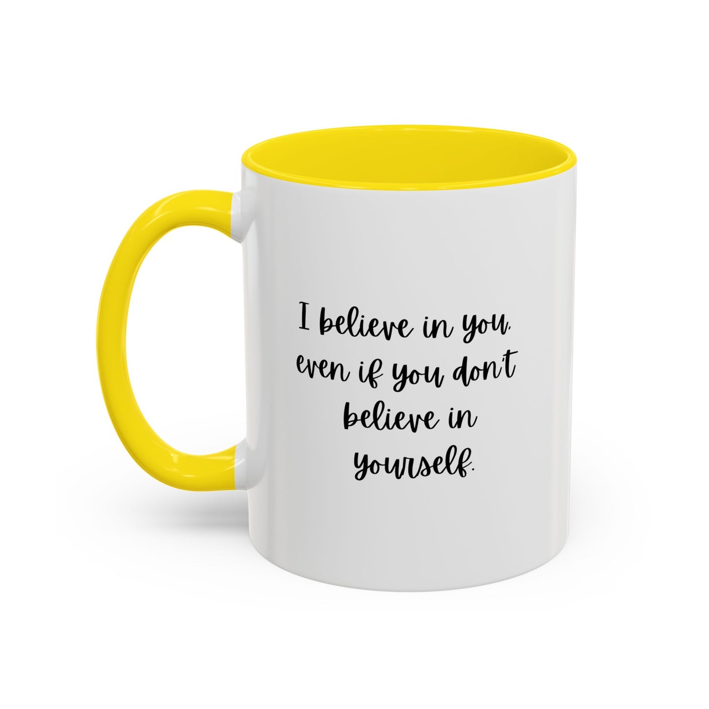 I Believe In You Inspirational Mug | Inspirational Quote Gift | Motivational Quote Gift | Ceramic Mug | 11oz Accent Mug | 15oz Accent Mug