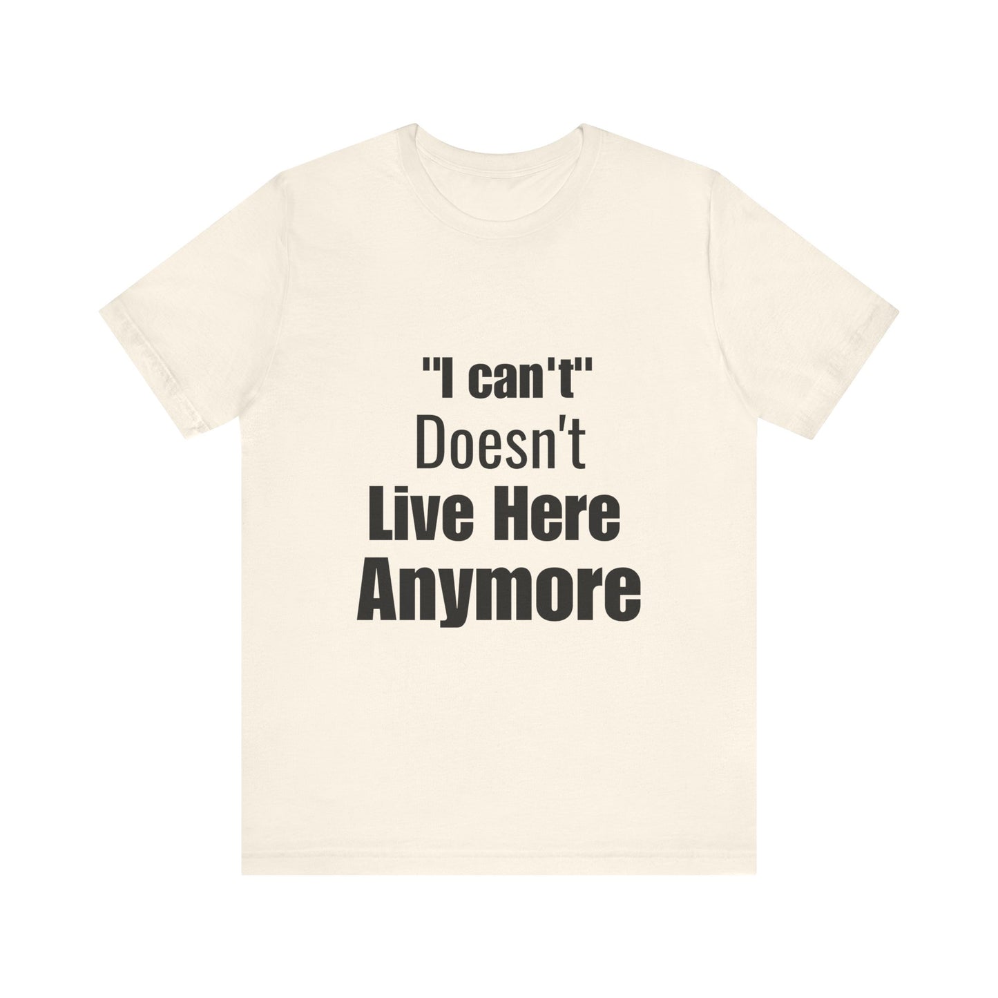 "I Can't" Doesn't Live Here Anymore Bold Motivational Quote T-shirt