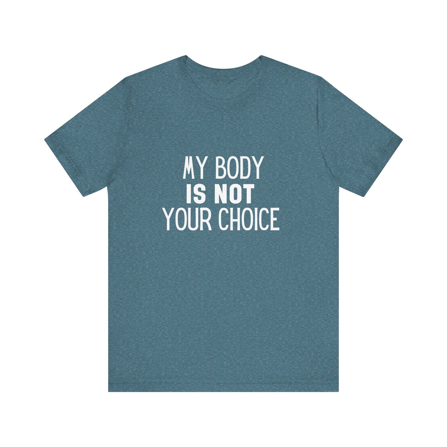 Viral Feminist My Body Is Not Your Choice Quote Unisex Jersey Short Sleeve T-shirt
