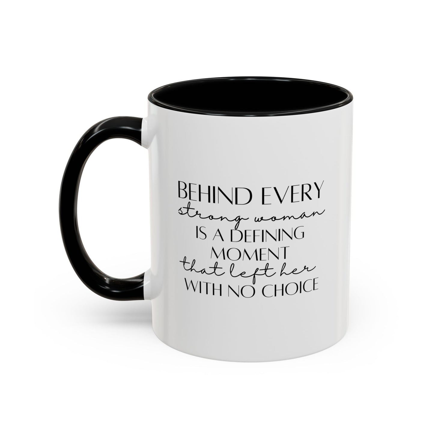 Behind Every Strong Woman Quote Mug | Motivational Quote Gift | Ceramic Mug | 11oz Accent Mug | 15oz Accent Mug