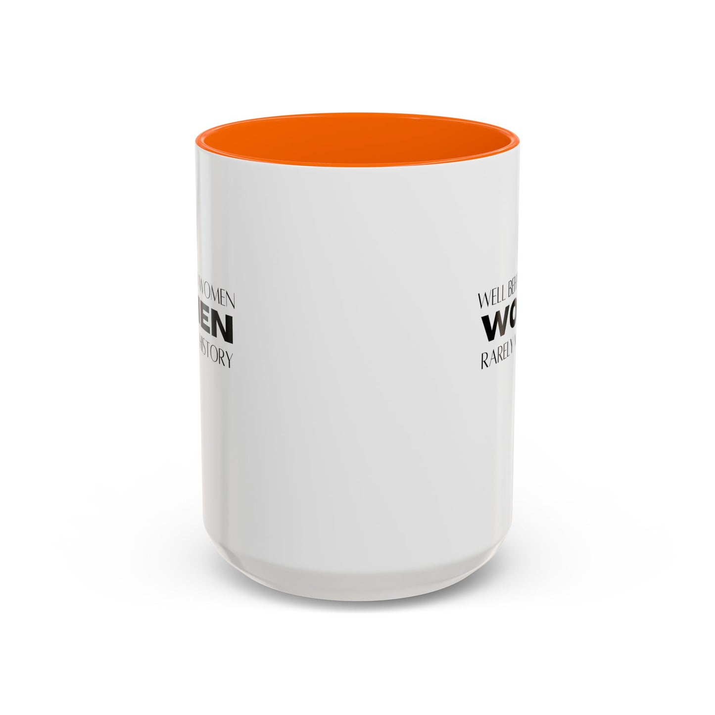 Well Behaved Women Quote Mug | Inspirational Quote | Motivational Gift Mug | Ceramic Mug | 11oz Accent Mug | 15oz Accent Mug