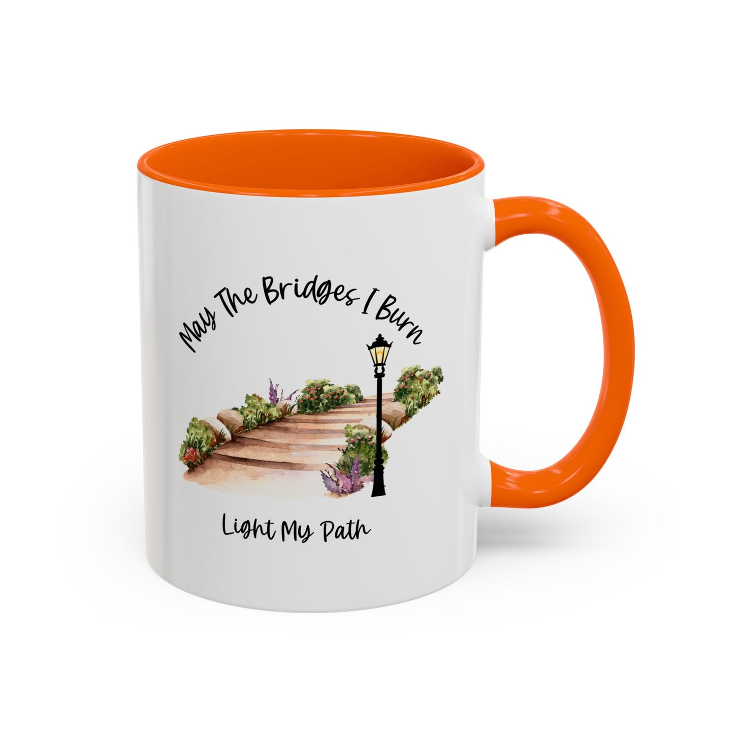 Cute May The Bridges I Burn Light My Path Mug |11oz Accent Mug | 15oz Accent Mug | Ceramic | Inspirational Gift | Conversation Starter