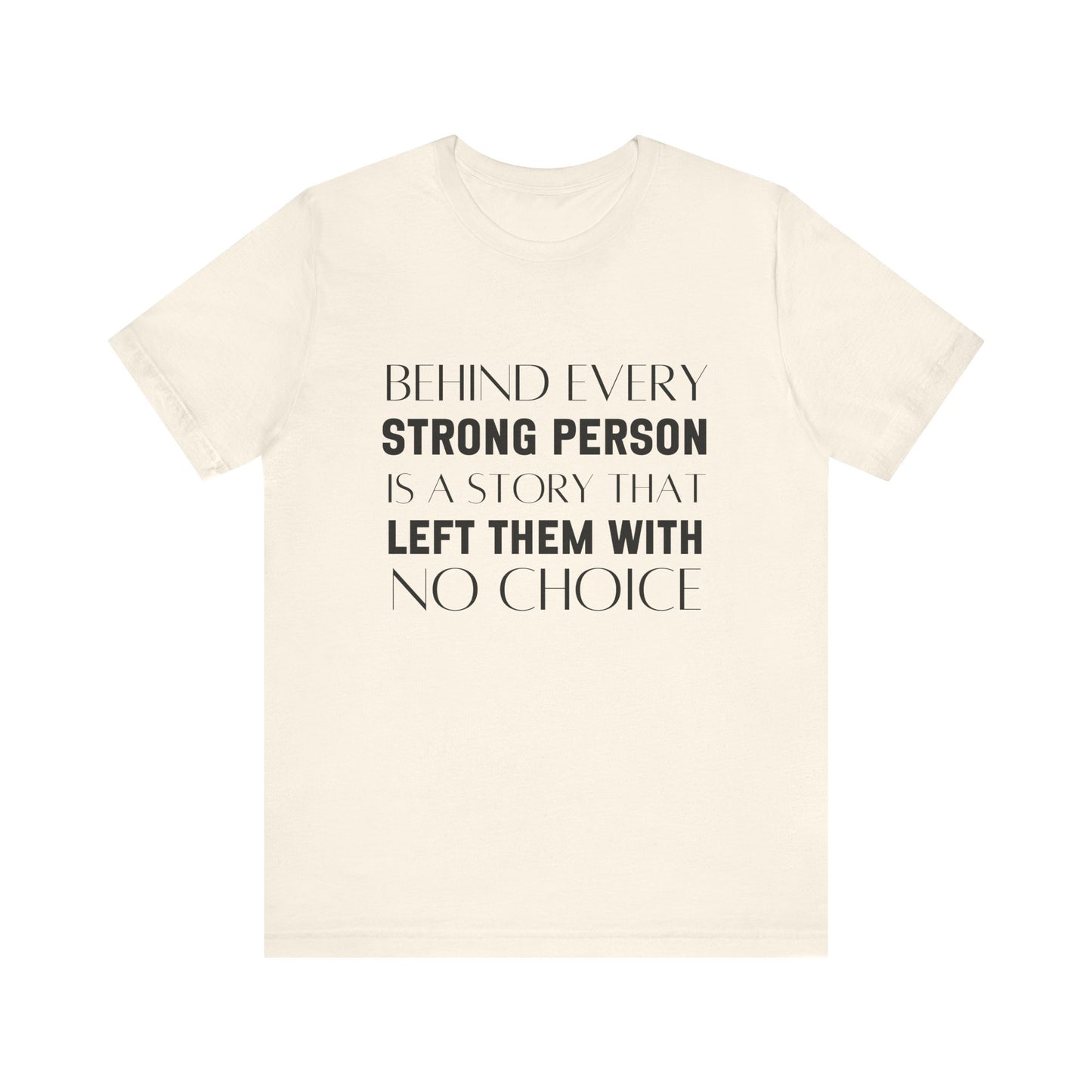 Behind Every Strong Person Bold Quote T-shirt