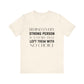 Behind Every Strong Person Bold Quote T-shirt