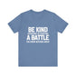 Be Kind Everyone Is Fighting A Battle T-shirt