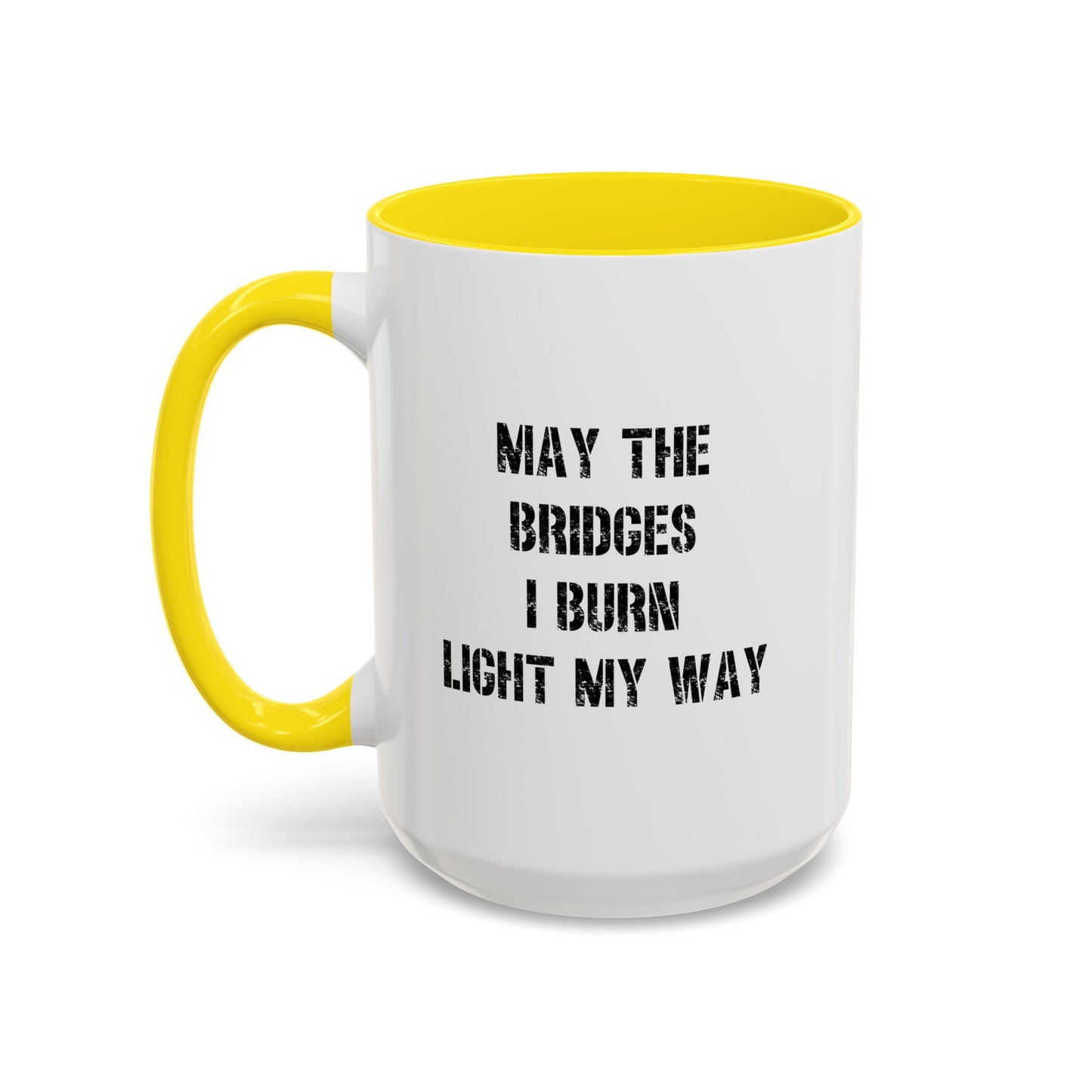 May The Bridges I Burn Motivational Gift |11oz Accent Mug | 15oz Accent Mug | Ceramic | Inspirational Gift