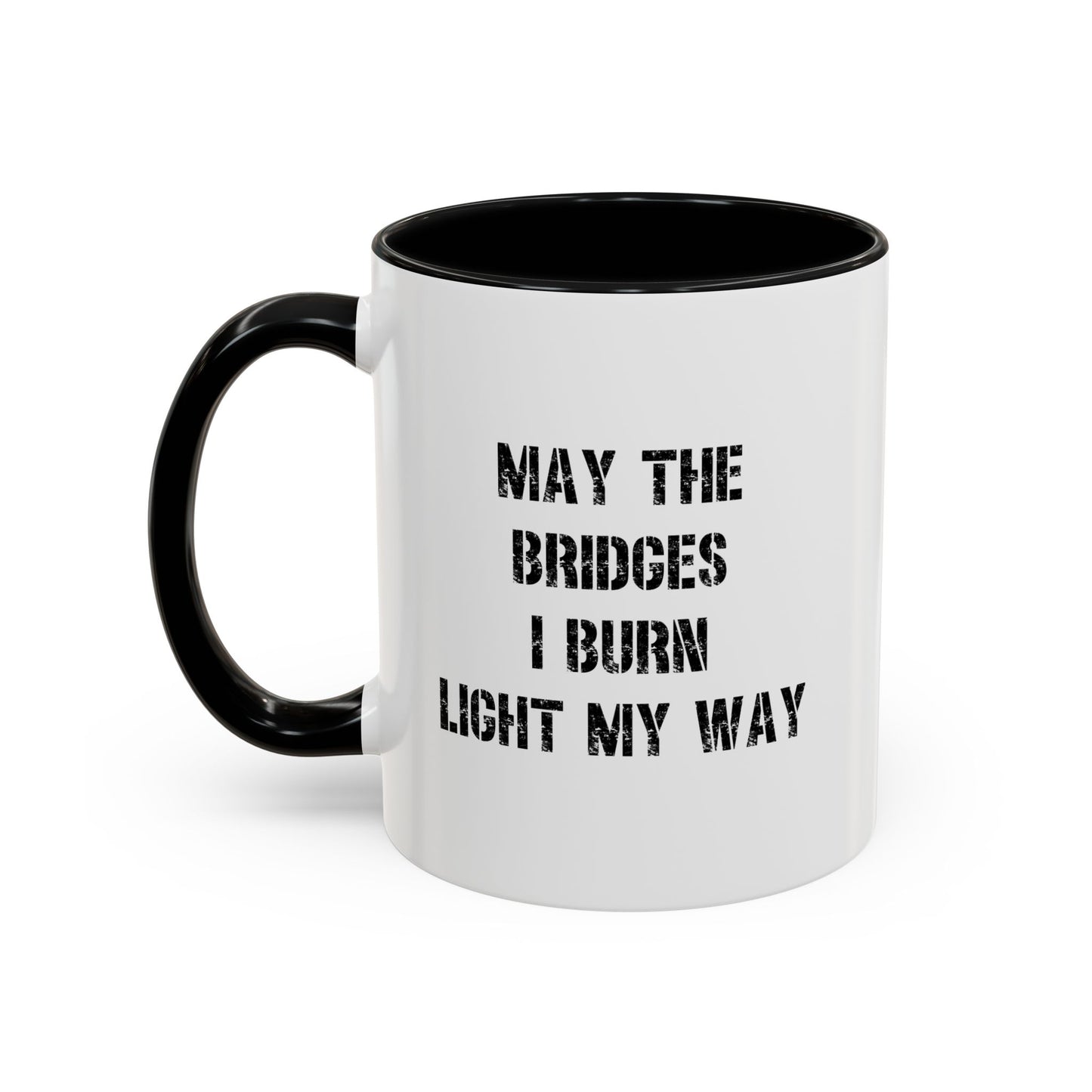 May The Bridges I Burn Motivational Gift |11oz Accent Mug | 15oz Accent Mug | Ceramic | Inspirational Gift