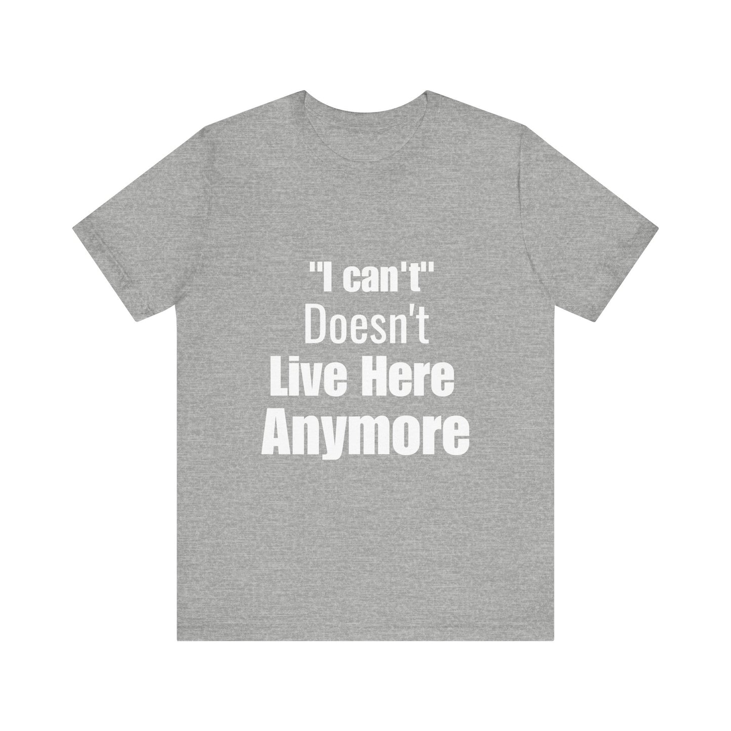 "I Can't" Doesn't Live Here Anymore Bold Motivational Quote T-shirt