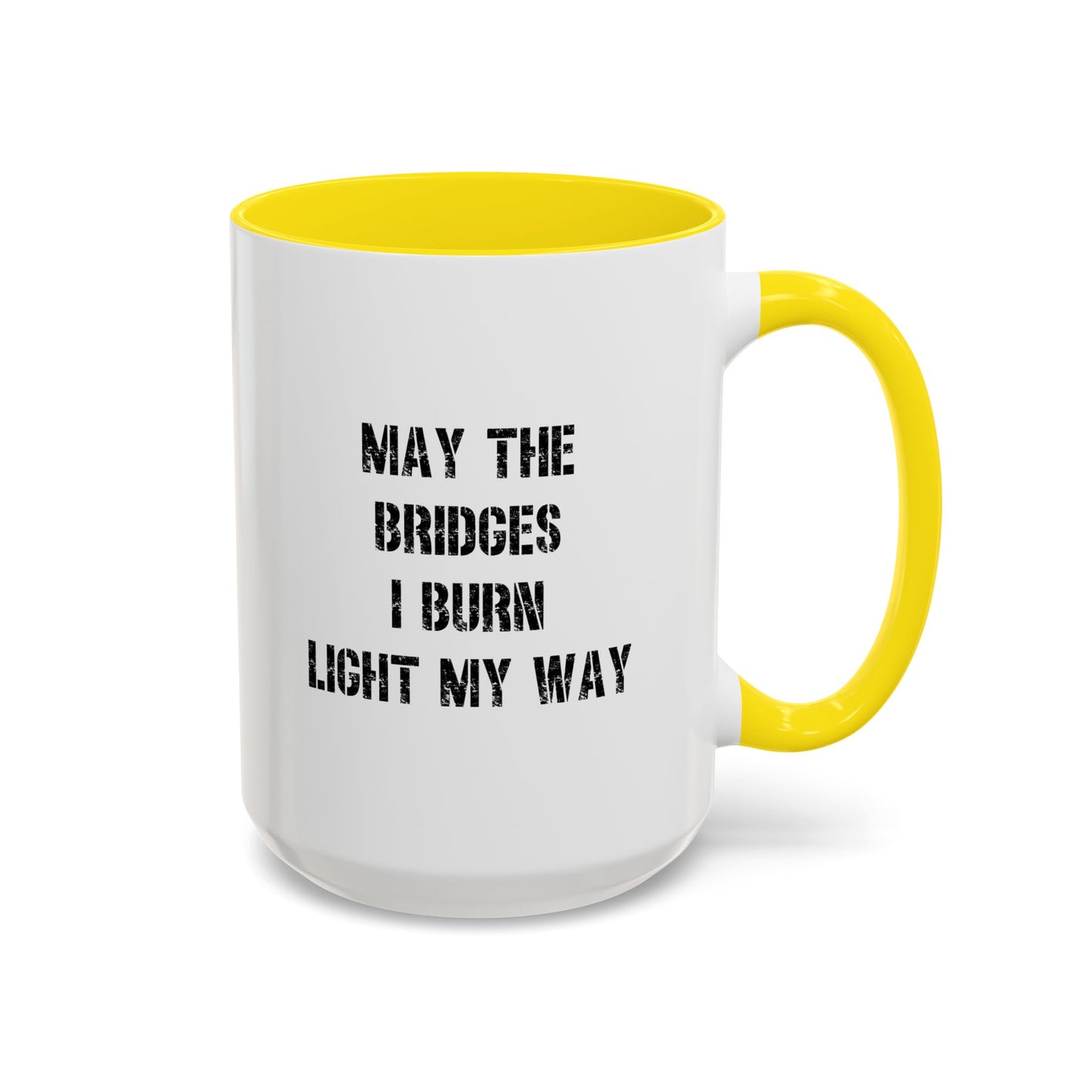 May The Bridges I Burn Motivational Gift |11oz Accent Mug | 15oz Accent Mug | Ceramic | Inspirational Gift