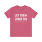 Let Them Judge You Motivational Quote T-Shirt | Bella Canvas Tee | Gift For Her | Next Chapter