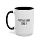 Positive Vibes Only Inspirational Quote Gift | Motivational Quote Gift | Ceramic Mug | 11oz Accent Mug | 15oz Accent Mug