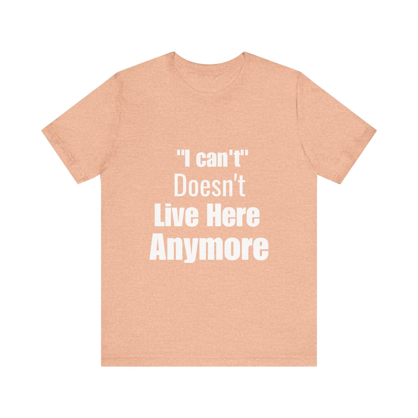 "I Can't" Doesn't Live Here Anymore Bold Motivational Quote T-shirt
