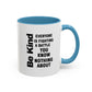 Be Kind Inspirational Quote Mug | Motivational Quote | Ceramic Mug | 11oz Accent Mug | 15oz Accent Mug