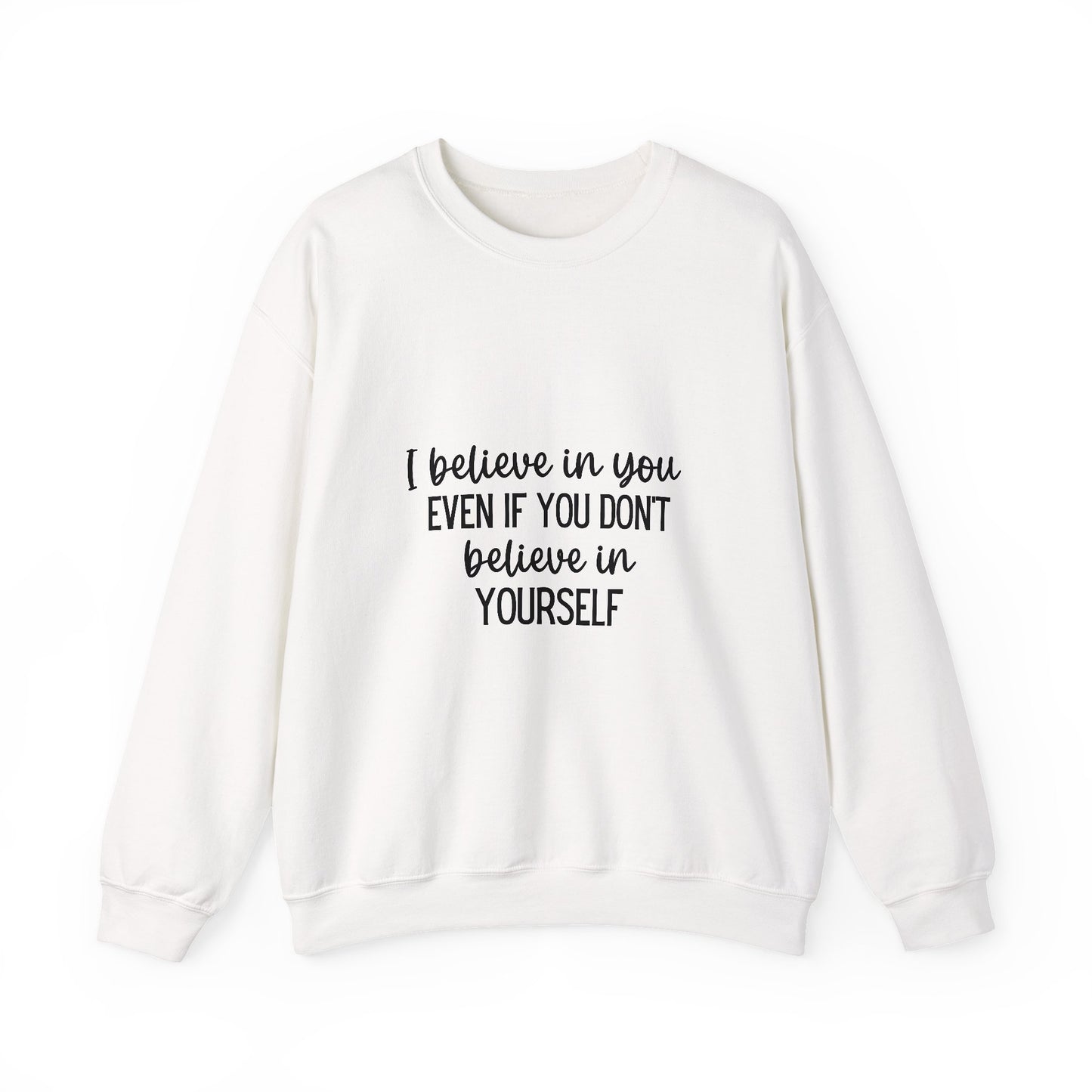 Believe In You Inspirational Quote Unisex Heavy Blend™ | Motivational Sweatshirt | Inspirational Gift | Gift For Her | Gift For Him