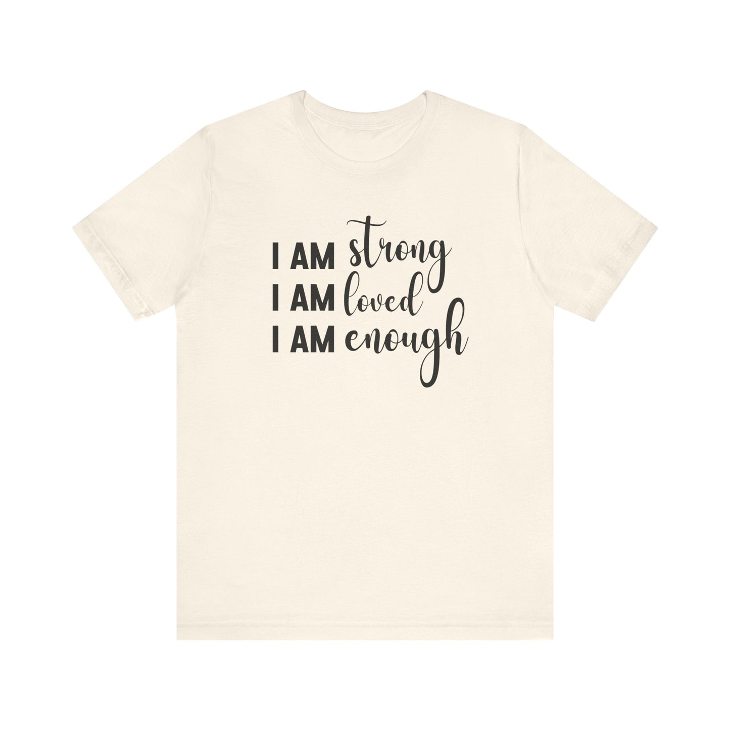 I Am Strong I Am Loved I Am Enough Inspirational T-shirt