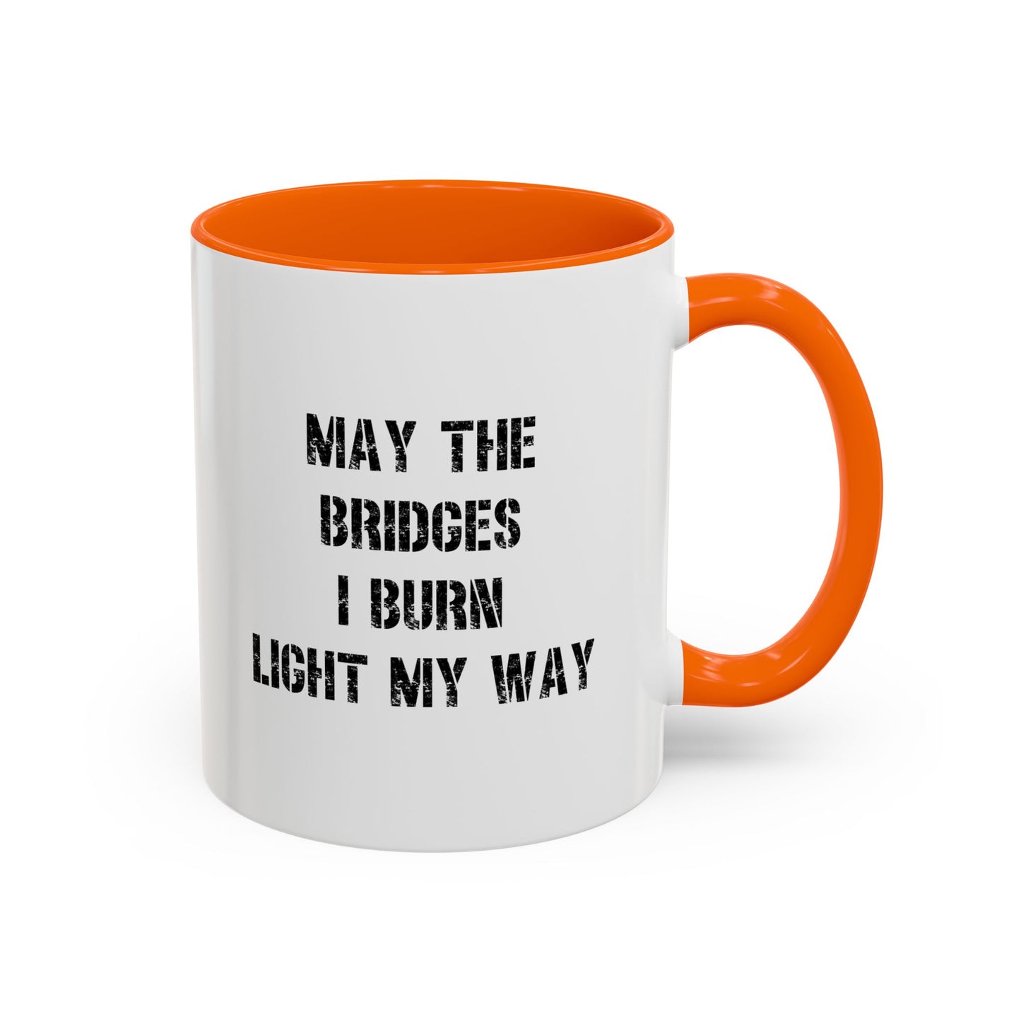 May The Bridges I Burn Motivational Gift |11oz Accent Mug | 15oz Accent Mug | Ceramic | Inspirational Gift