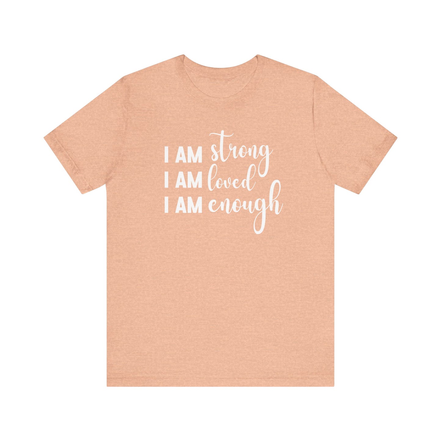 I Am Strong I Am Loved I Am Enough Inspirational T-shirt