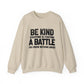Everyone is Fighting A Battle Inspirational Quote Unisex Heavy Blend™ | Motivational Sweatshirt | Inspirational Gift | Gift For Her | Gift For Him