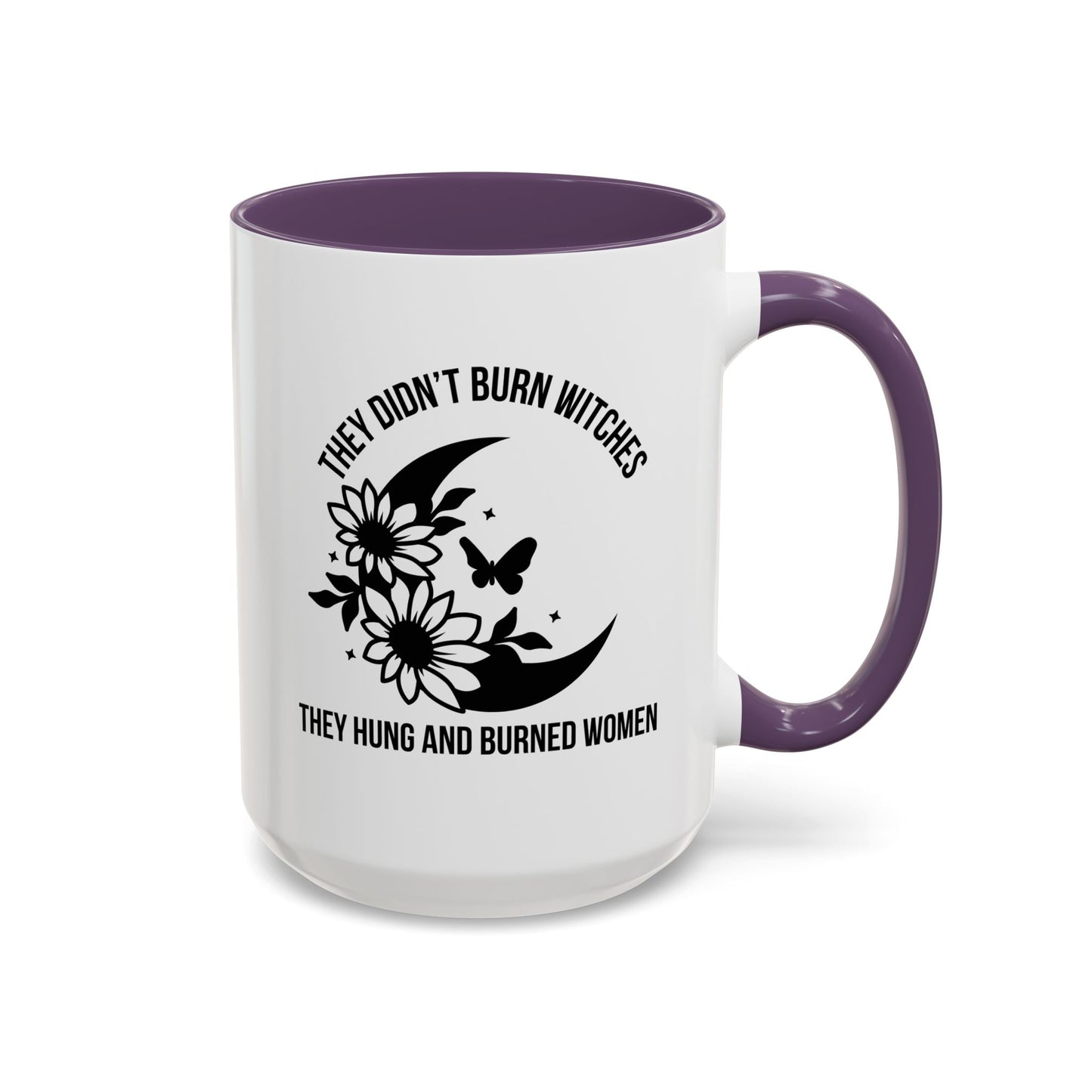 Feminist Mug | Women's Rights Mug | They Didn't Burn Witches | Viral Mug Quote | 11oz Accent Mug | 15oz Accent Mug