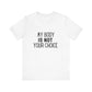Viral Feminist My Body Is Not Your Choice Quote Unisex Jersey Short Sleeve T-shirt