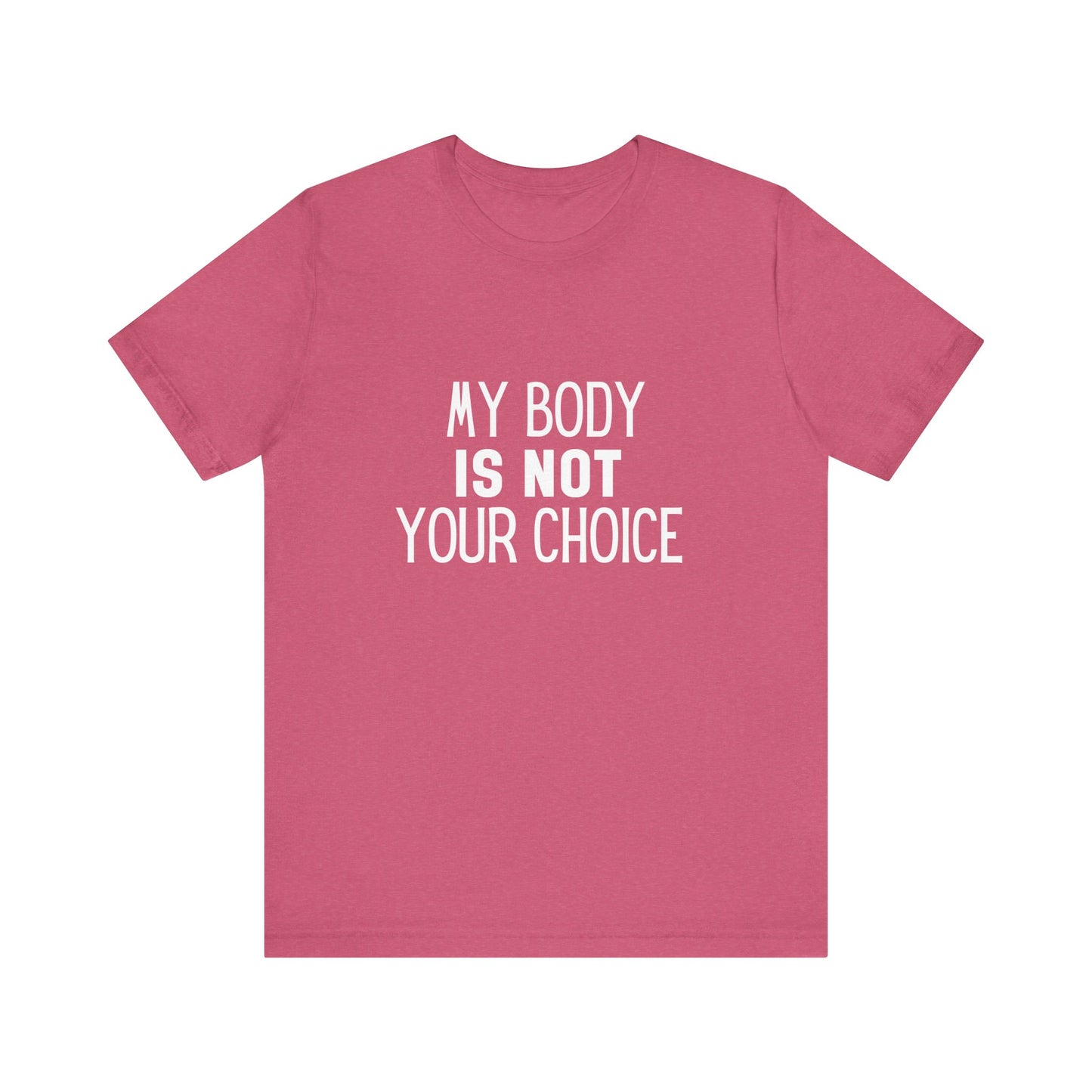 Viral Feminist My Body Is Not Your Choice Quote Unisex Jersey Short Sleeve T-shirt