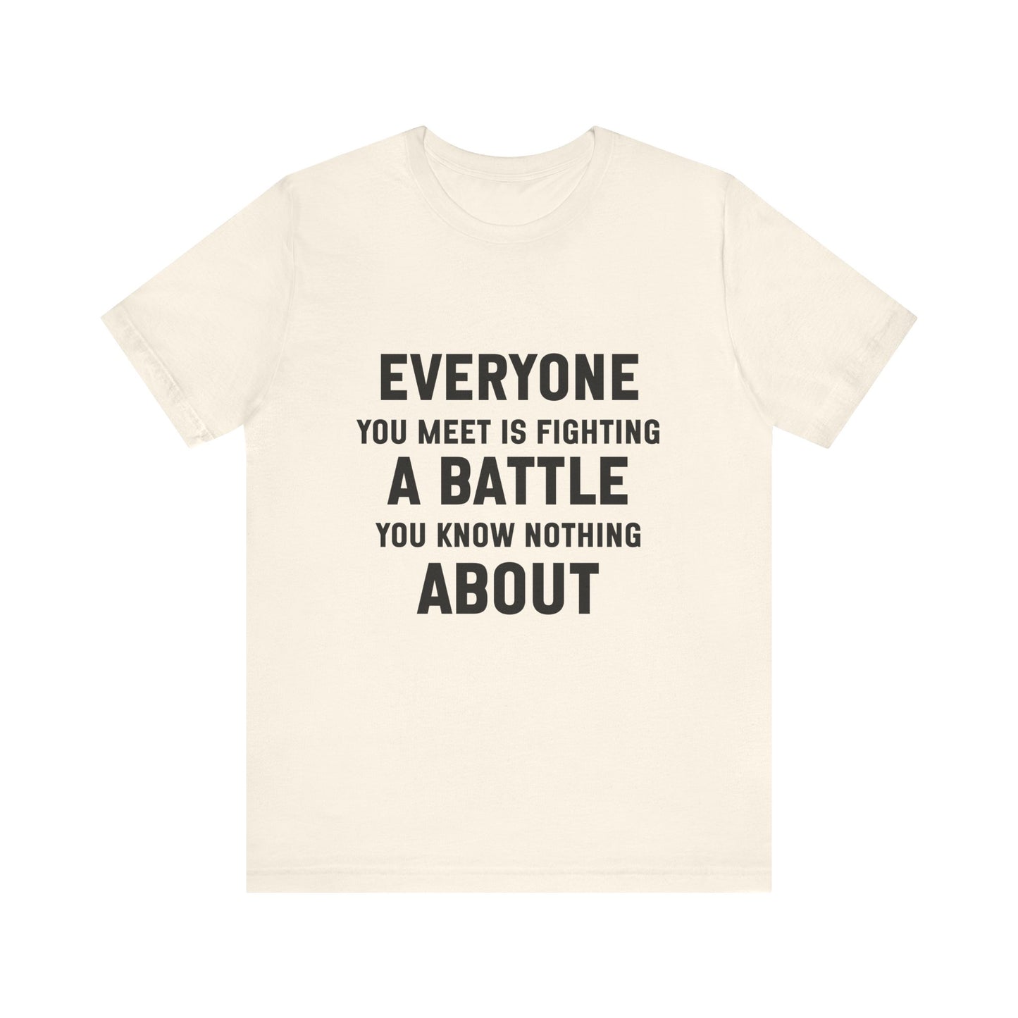 Everyone You Meet Motivational Quote T-shirt | Bella Canvas Tee | Inspirational Shirt