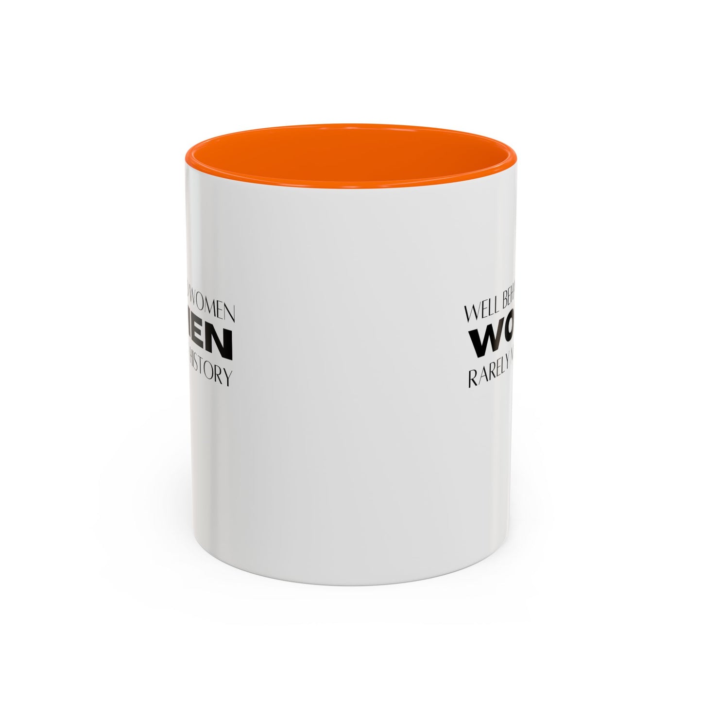 Well Behaved Women Quote Mug | Inspirational Quote | Motivational Gift Mug | Ceramic Mug | 11oz Accent Mug | 15oz Accent Mug