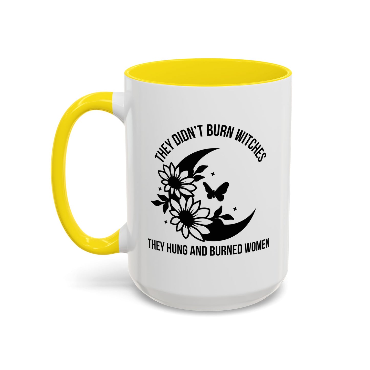 Feminist Mug | Women's Rights Mug | They Didn't Burn Witches | Viral Mug Quote | 11oz Accent Mug | 15oz Accent Mug