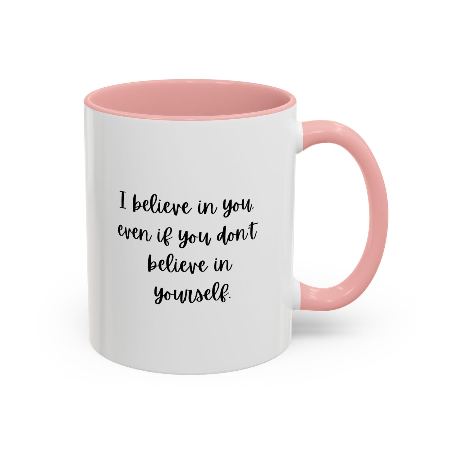 I Believe In You Inspirational Mug | Inspirational Quote Gift | Motivational Quote Gift | Ceramic Mug | 11oz Accent Mug | 15oz Accent Mug