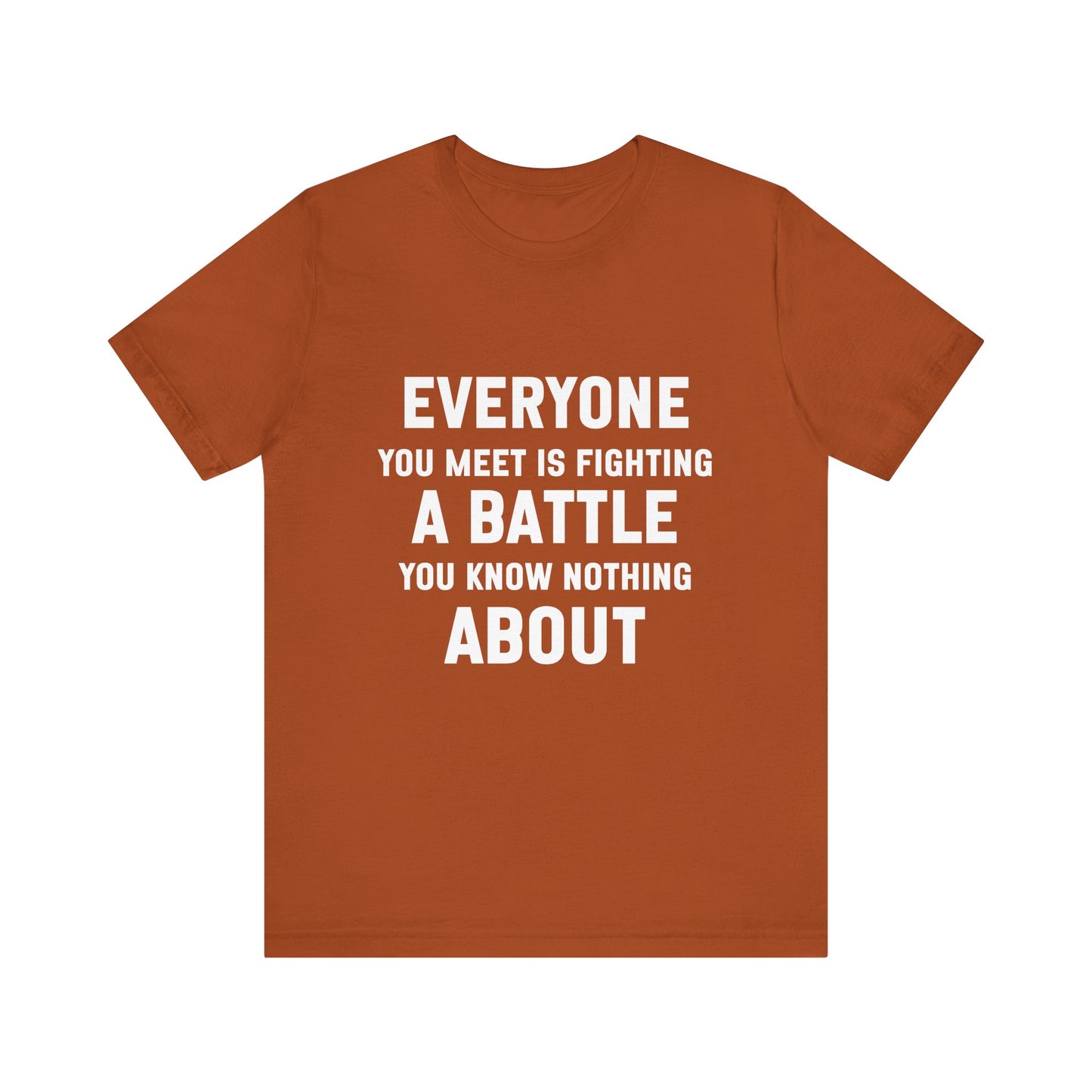 Everyone You Meet Motivational Quote T-shirt | Bella Canvas Tee | Inspirational Shirt