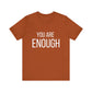 You Are Enough Bold Quote Motivational T-shirt