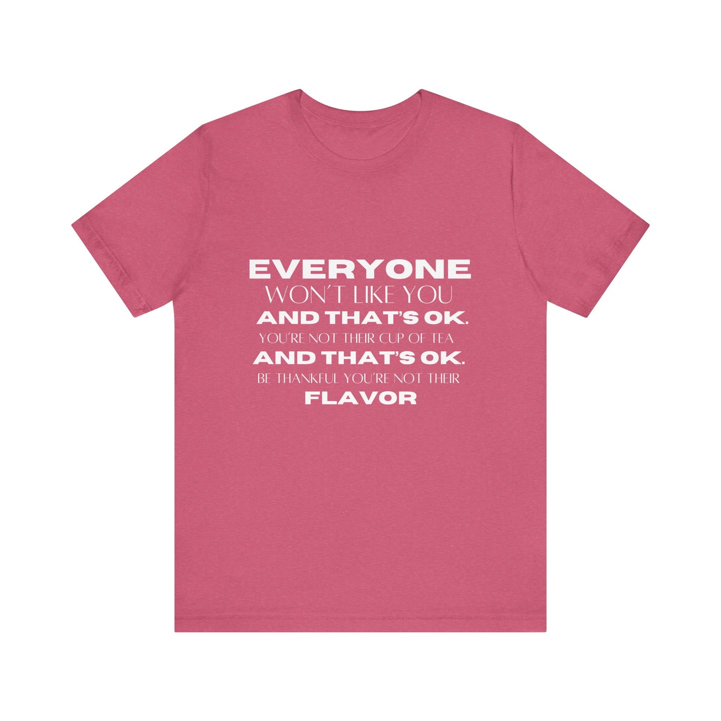 Everyone Won't Like You Inspirational Quote T-shirt