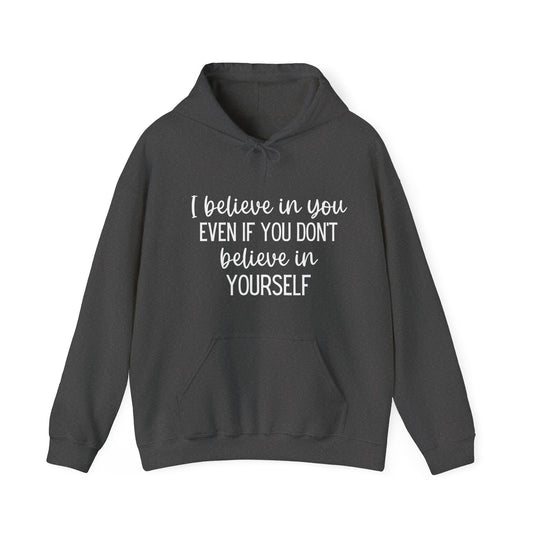 I Believe In You Inspirational Message Hoodie | Motivational Gift For Her | Inspirational Quote
